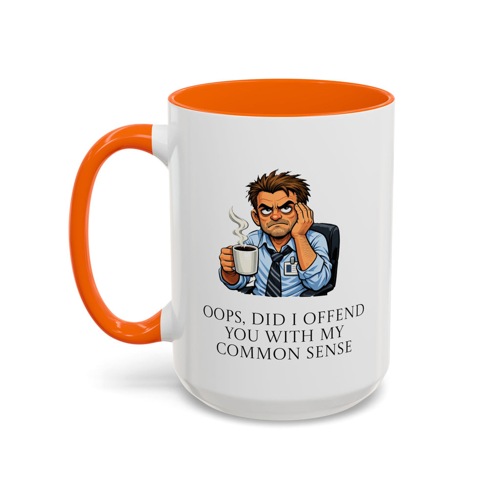 Funny "Oops, Did I Offend You With My Common Sense" Coffee Mug
