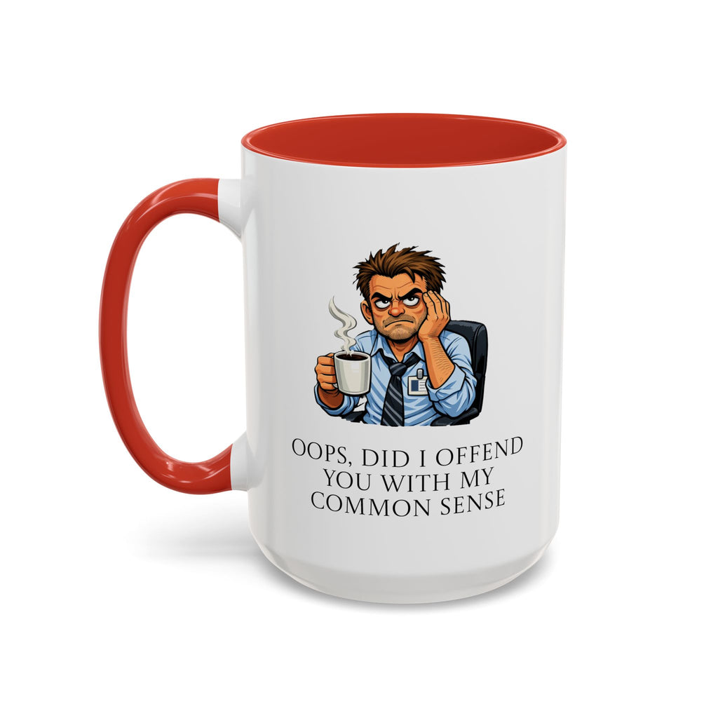 Funny "Oops, Did I Offend You With My Common Sense" Coffee Mug