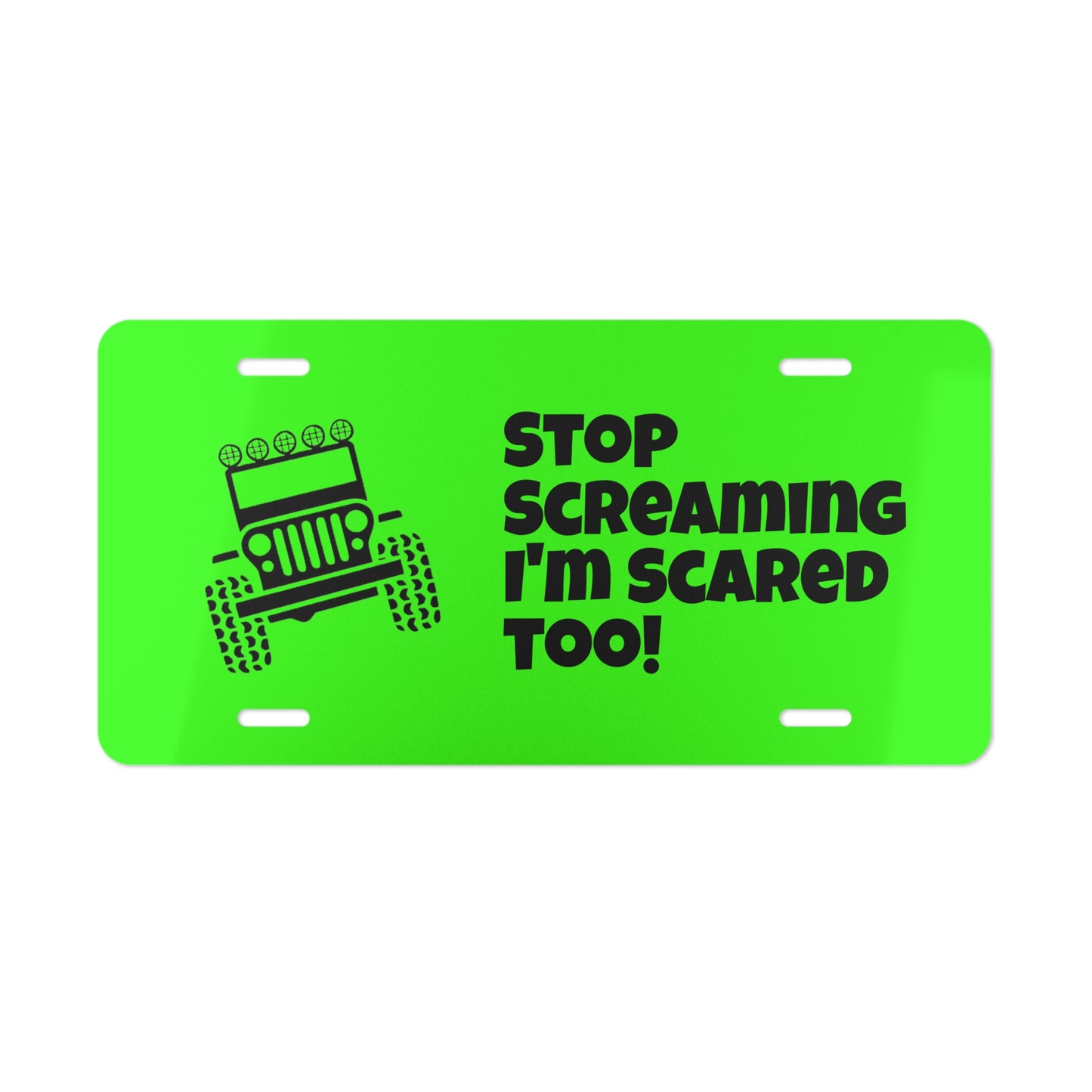 Jeep Humor Vanity Plate — “Stop Screaming I’m Scared Too!” Aluminum License Plate