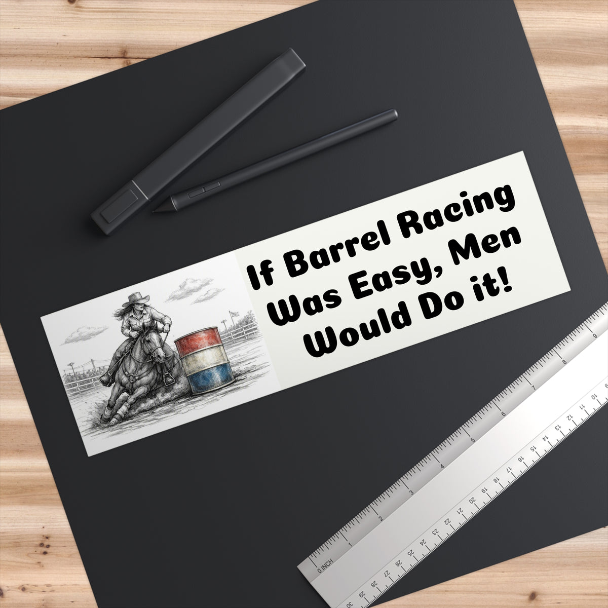 Barrel Racing Bumper Sticker - "If Barrel Racing Was Easy, Men Would Do It!"