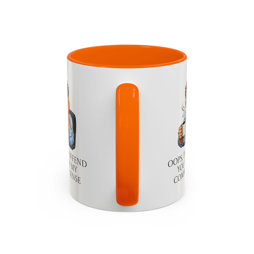 Funny "Oops, Did I Offend You With My Common Sense" Coffee Mug