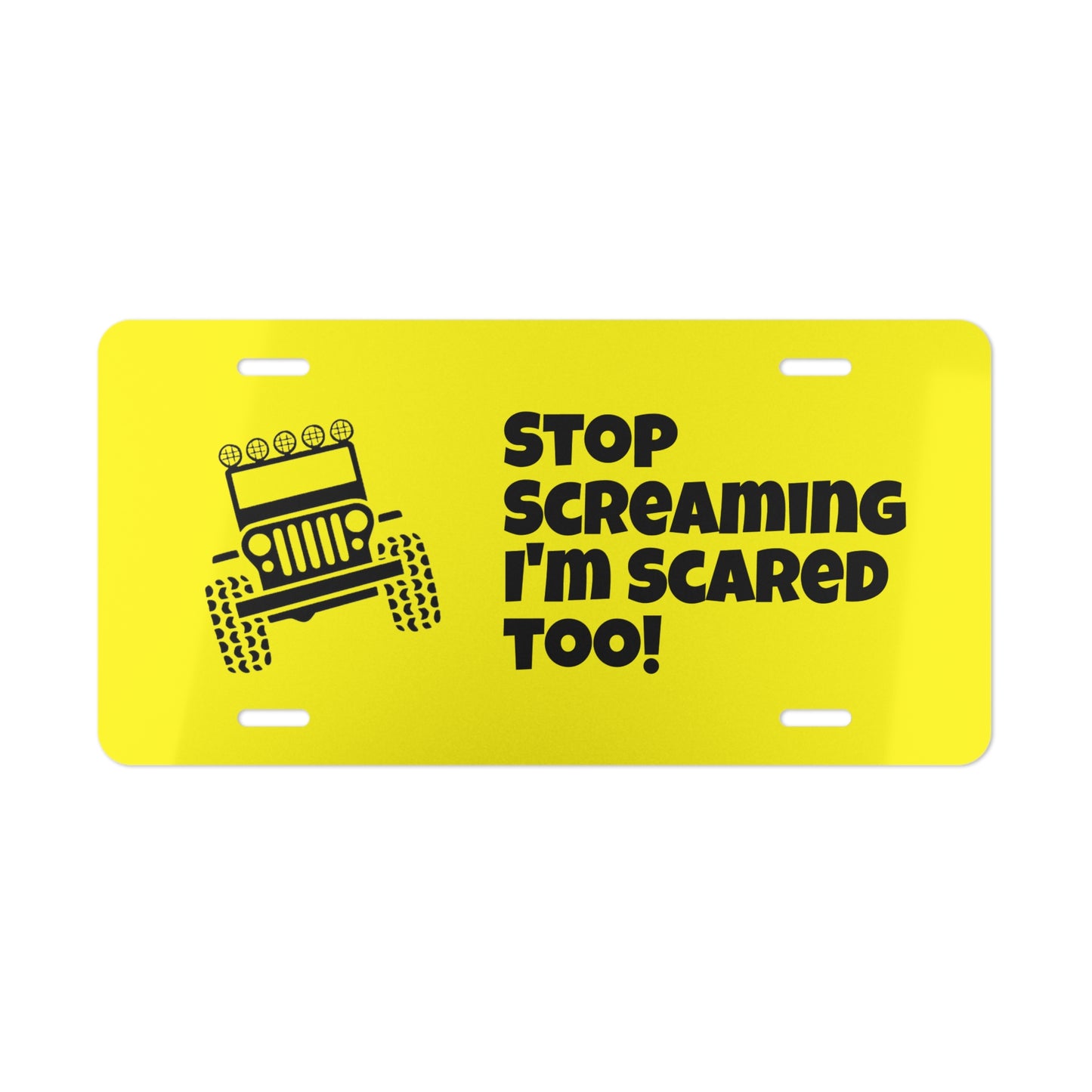 Jeep Humor Vanity Plate — “Stop Screaming I’m Scared Too!” Aluminum License Plate