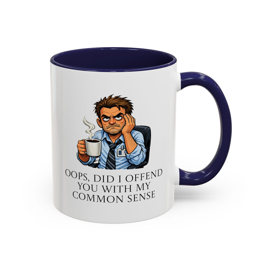 Funny "Oops, Did I Offend You With My Common Sense" Coffee Mug