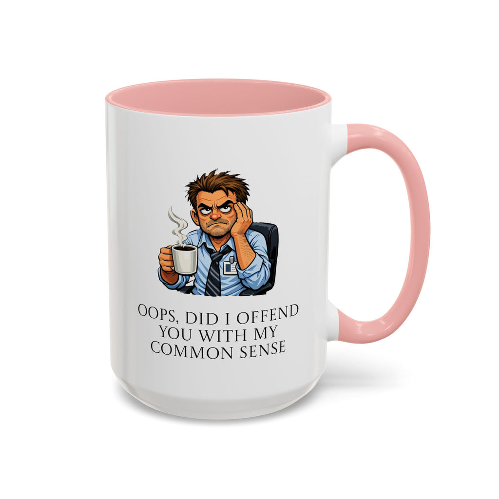 Funny "Oops, Did I Offend You With My Common Sense" Coffee Mug