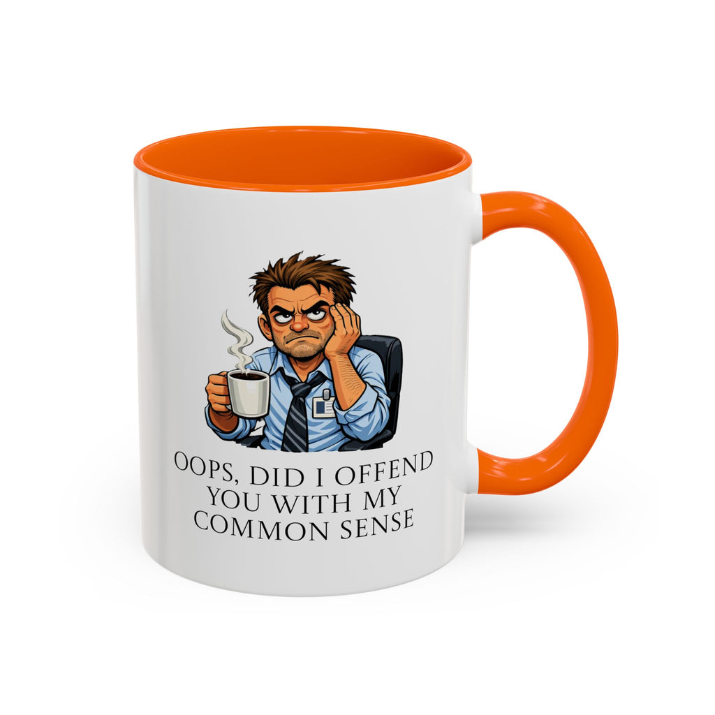 Funny "Oops, Did I Offend You With My Common Sense" Coffee Mug
