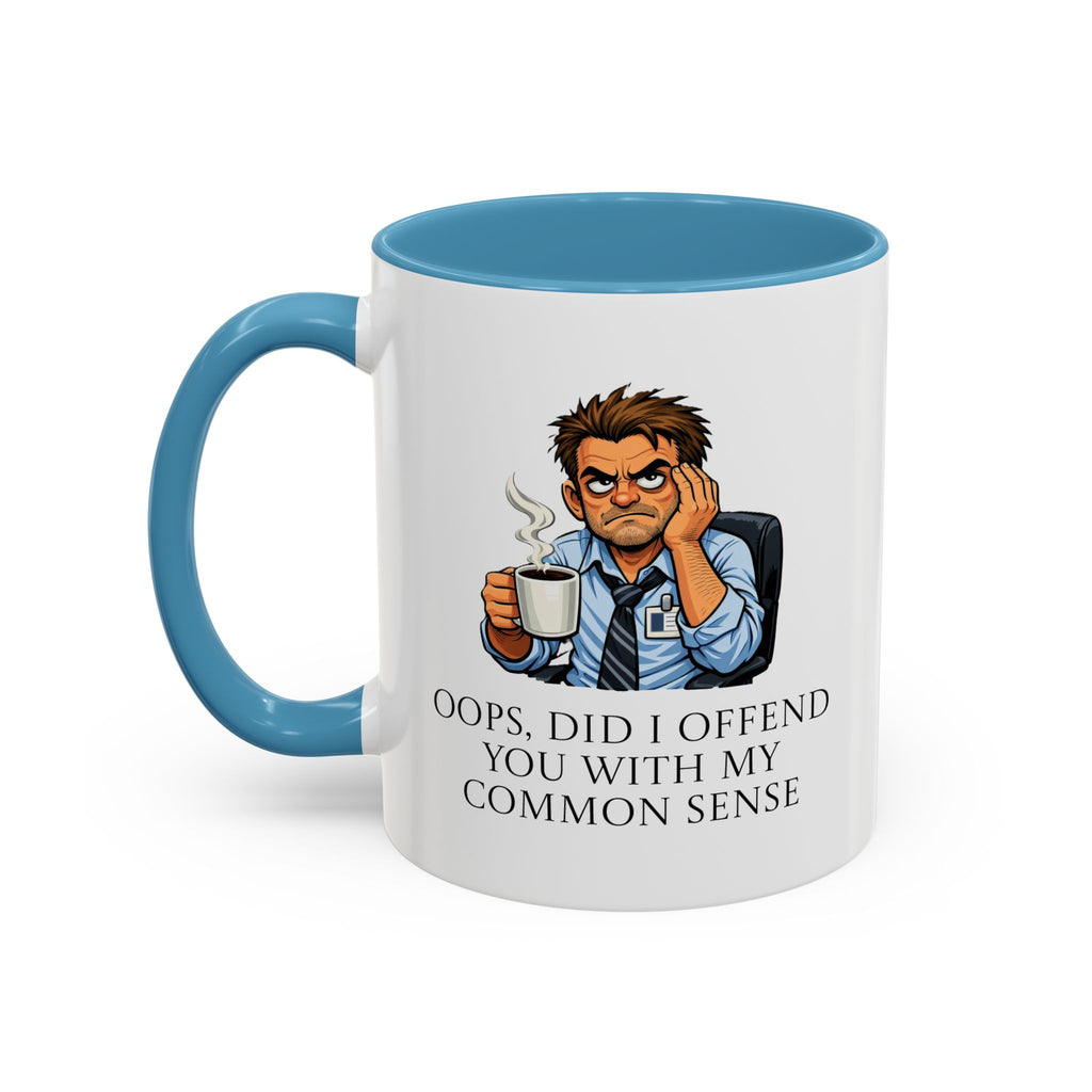 Funny "Oops, Did I Offend You With My Common Sense" Coffee Mug