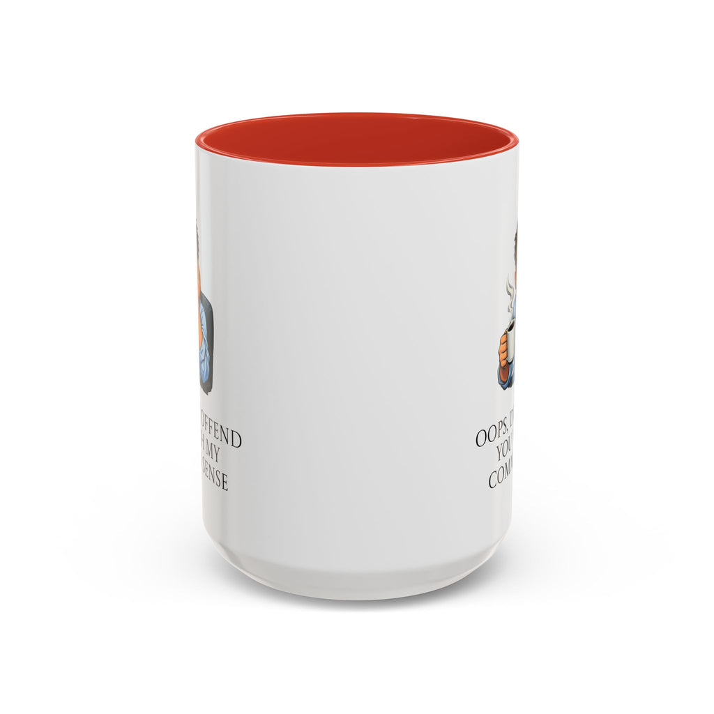 Funny "Oops, Did I Offend You With My Common Sense" Coffee Mug