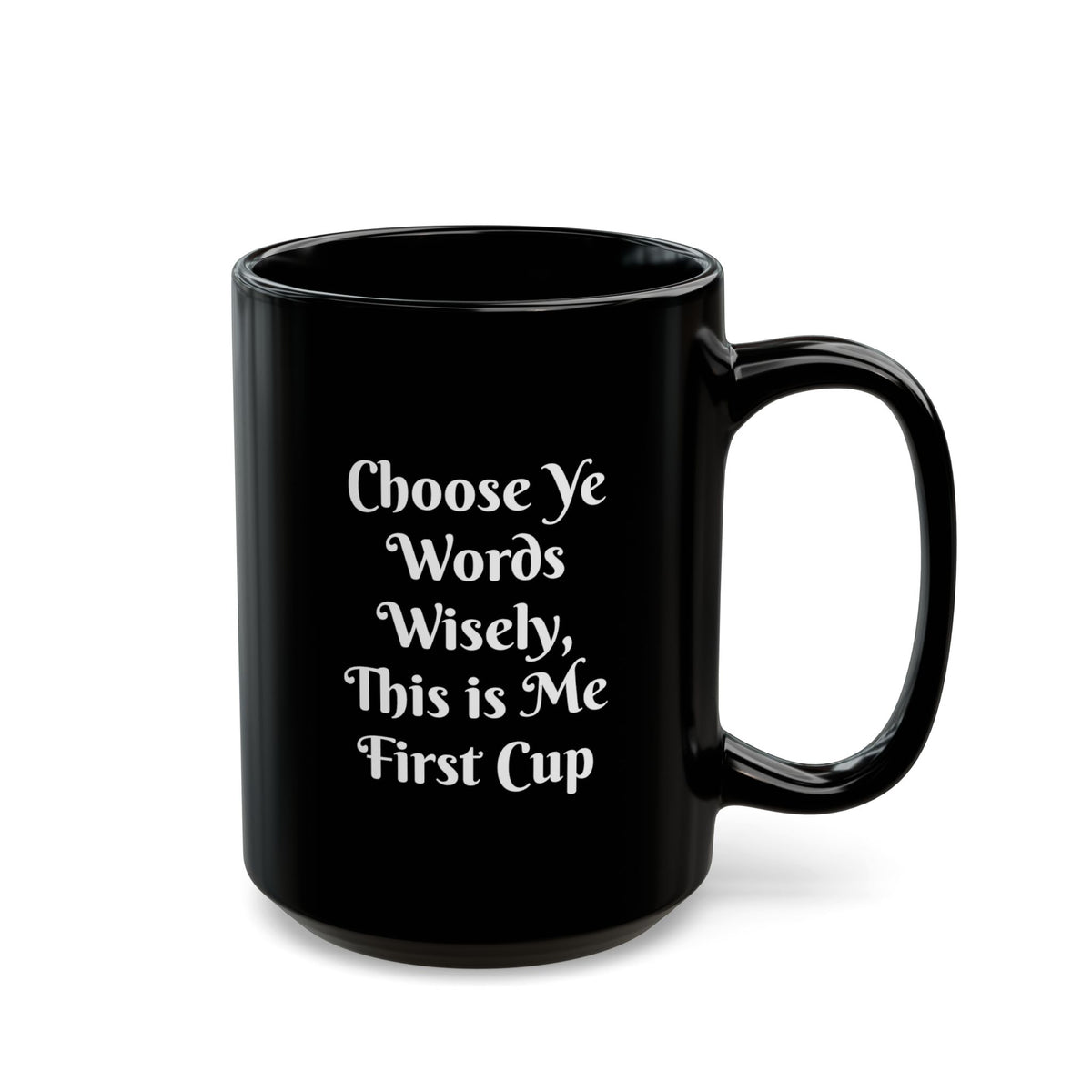 Coffee Mug — "Choose Ye Words Wisely, This is Me First Cup" Black Ceramic Mug (11oz & 15oz)