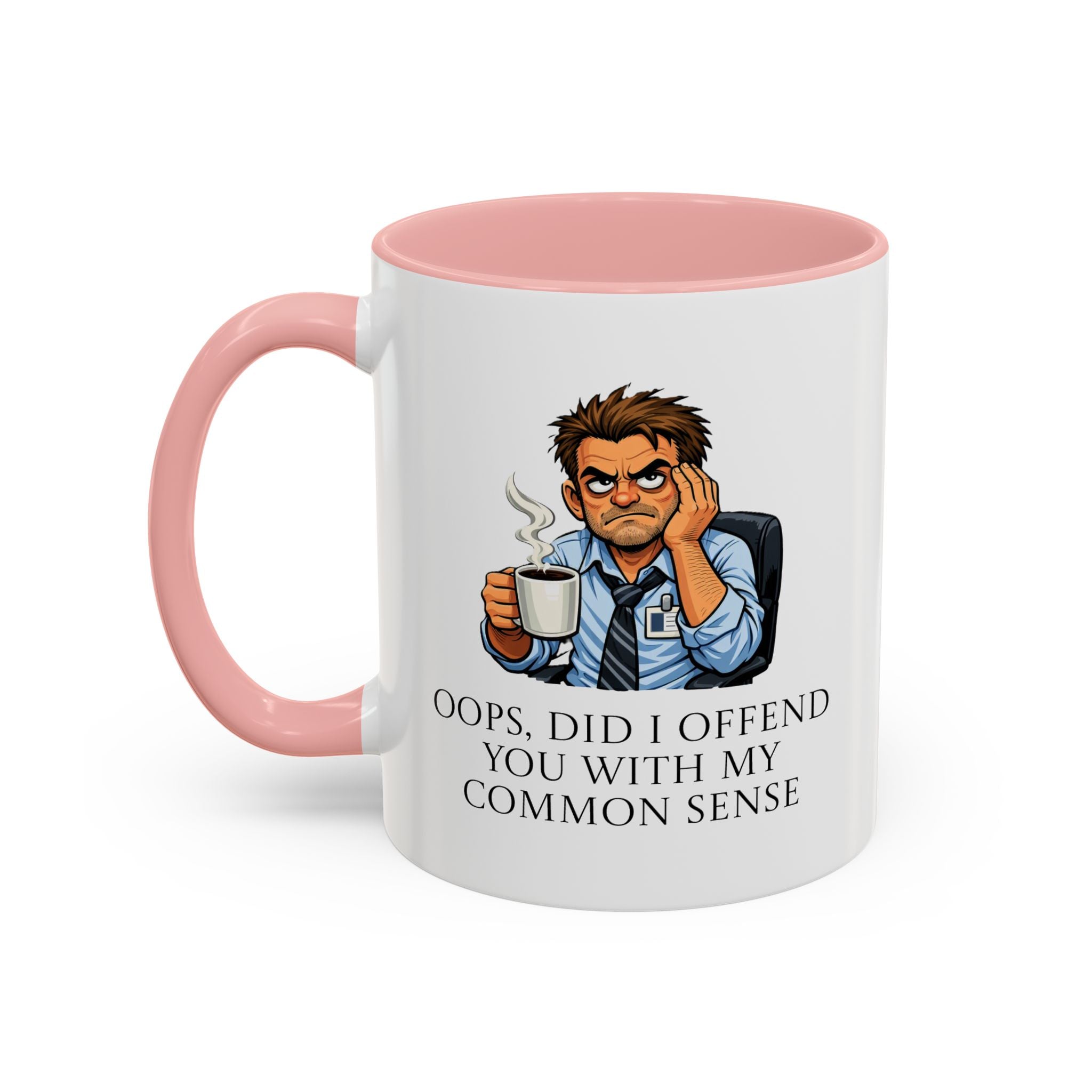 Funny "Oops, Did I Offend You With My Common Sense" Coffee Mug