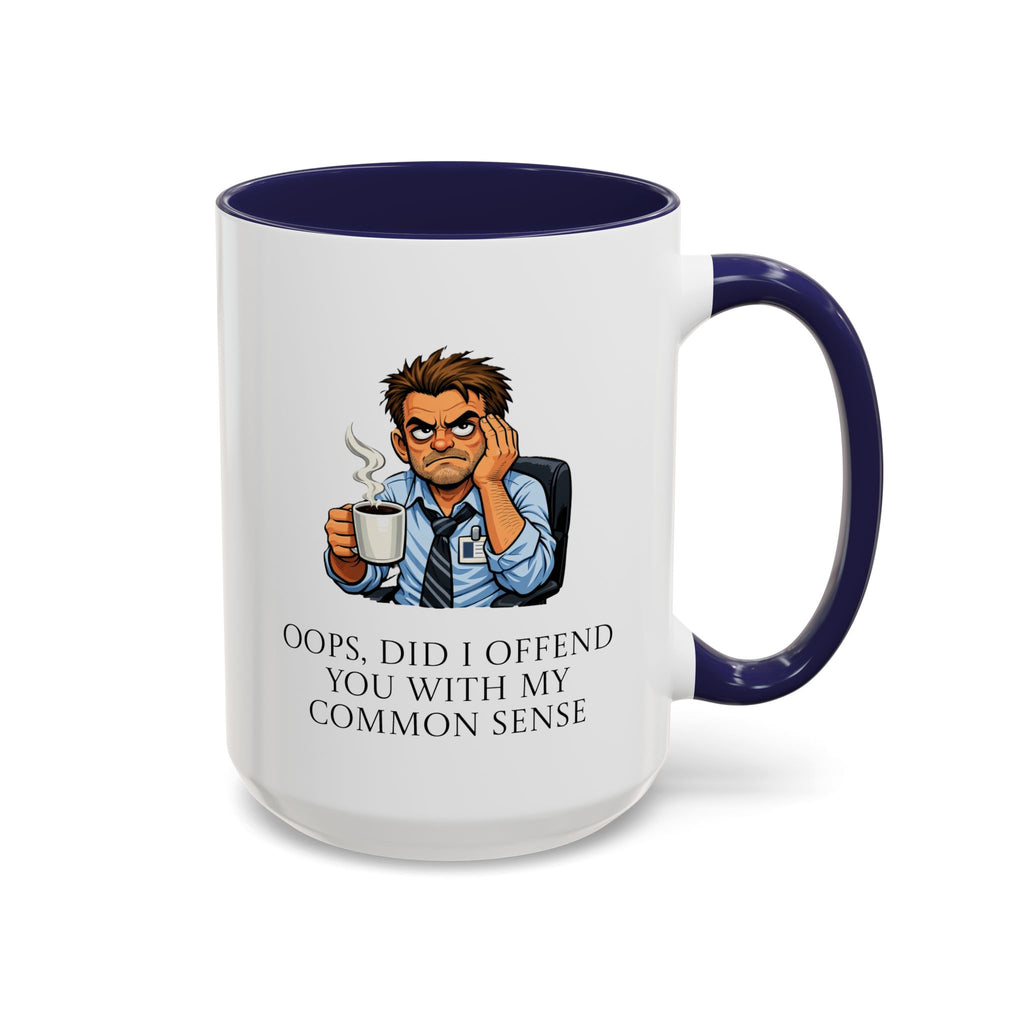 Funny "Oops, Did I Offend You With My Common Sense" Coffee Mug
