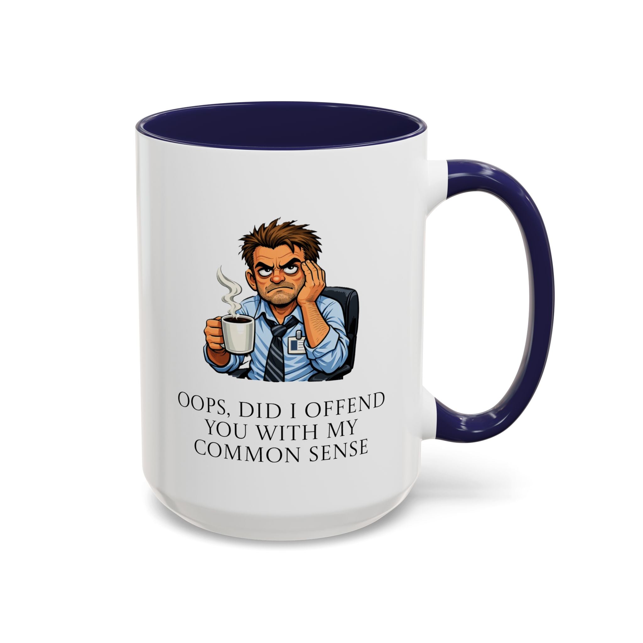 Funny "Oops, Did I Offend You With My Common Sense" Coffee Mug