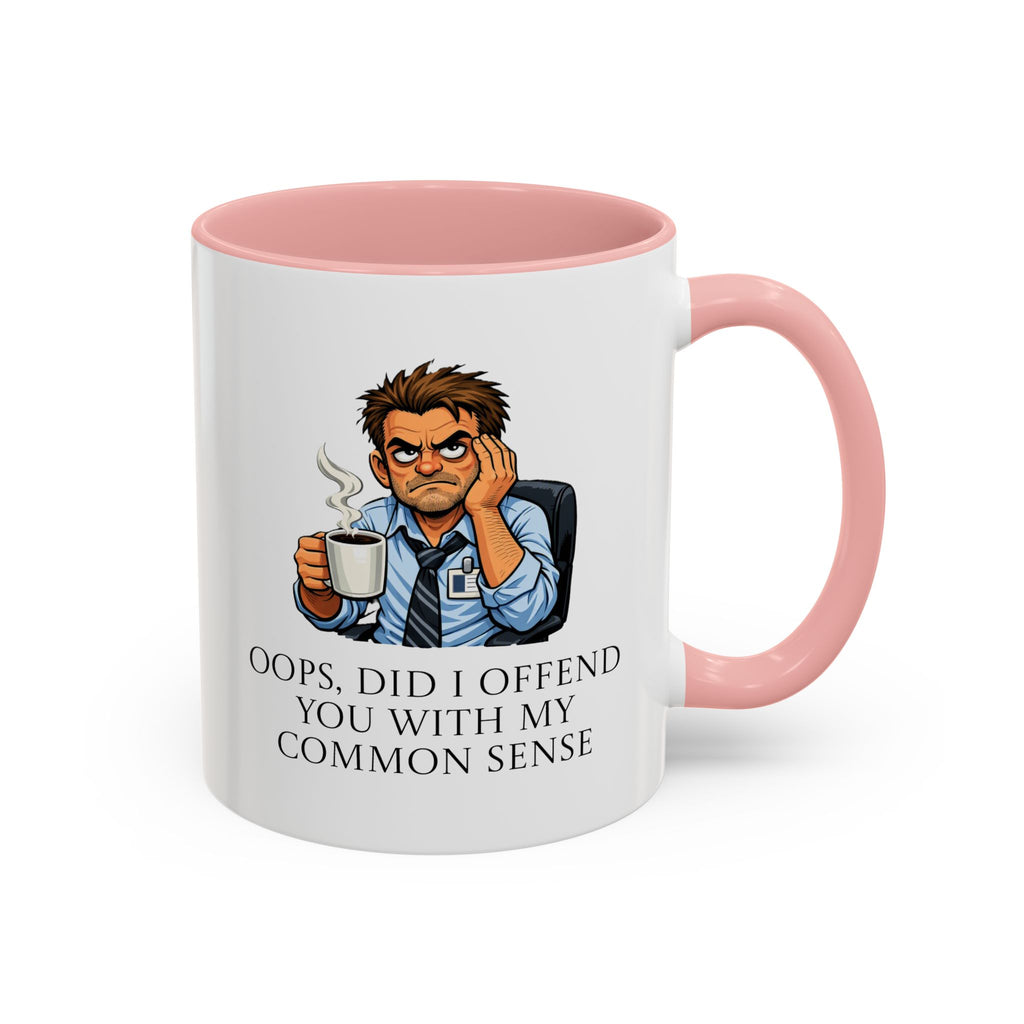 Funny "Oops, Did I Offend You With My Common Sense" Coffee Mug