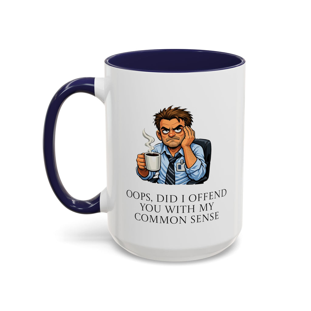 Funny "Oops, Did I Offend You With My Common Sense" Coffee Mug