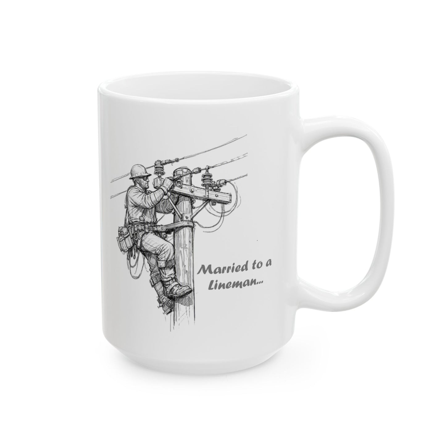 Ceramic Mug - Sketched "Married to a Lineman", Sentimental Coffee Mug (15oz)