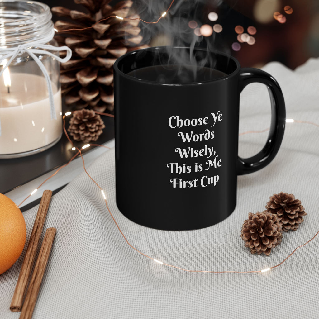 Coffee Mug — "Choose Ye Words Wisely, This is Me First Cup" Black Ceramic Mug (11oz & 15oz)