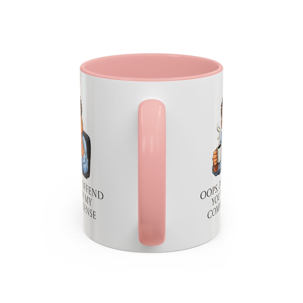 Funny "Oops, Did I Offend You With My Common Sense" Coffee Mug