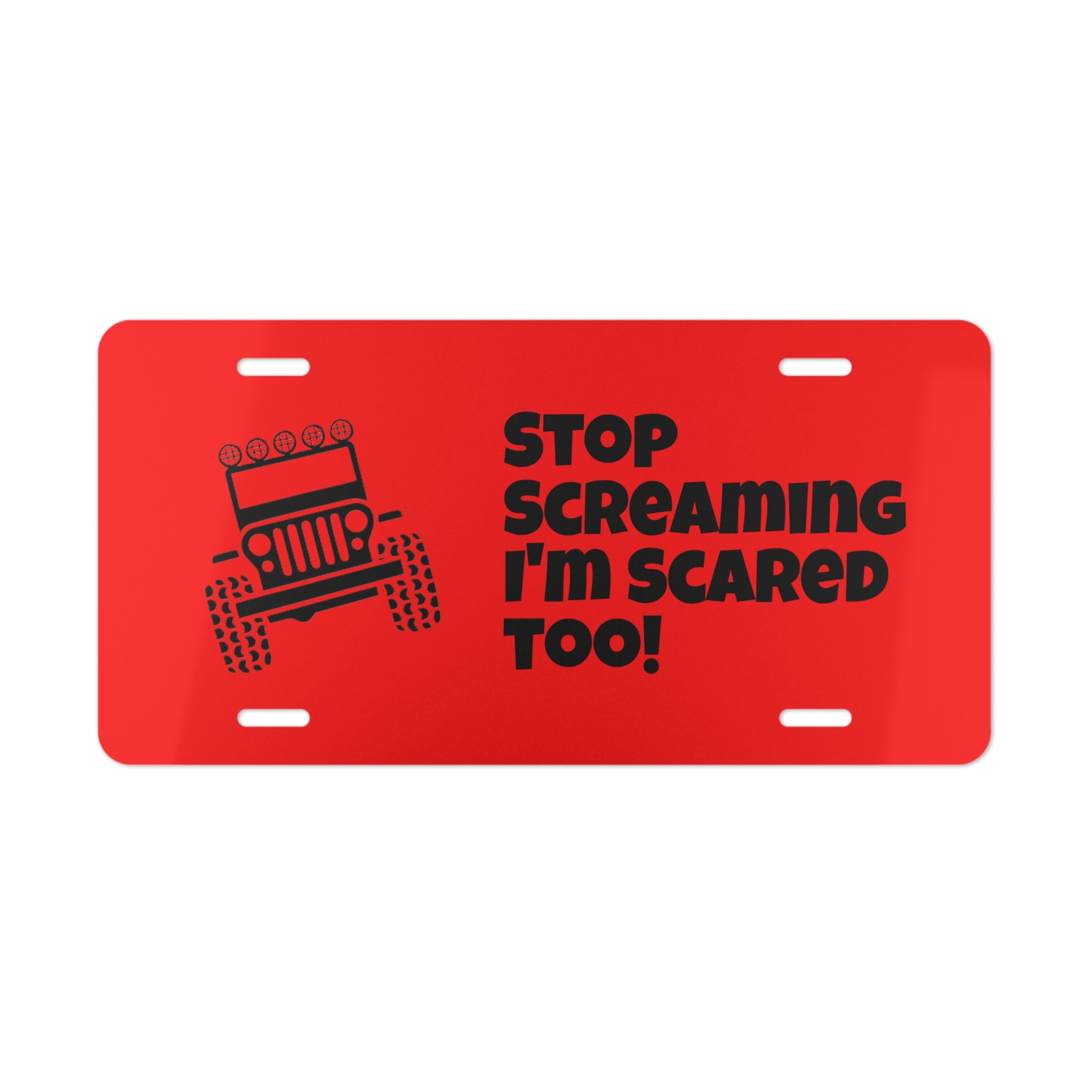 Jeep Humor Vanity Plate — “Stop Screaming I’m Scared Too!” Aluminum License Plate