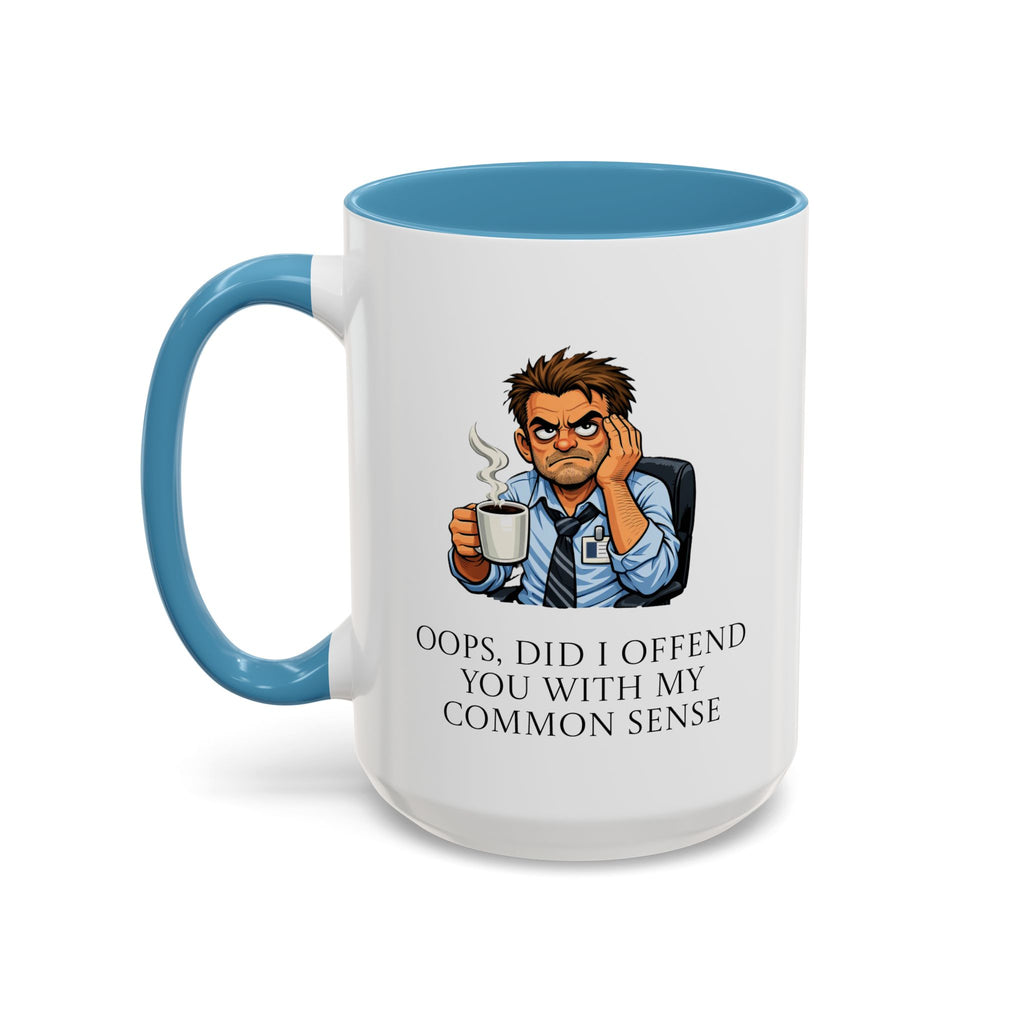 Funny "Oops, Did I Offend You With My Common Sense" Coffee Mug