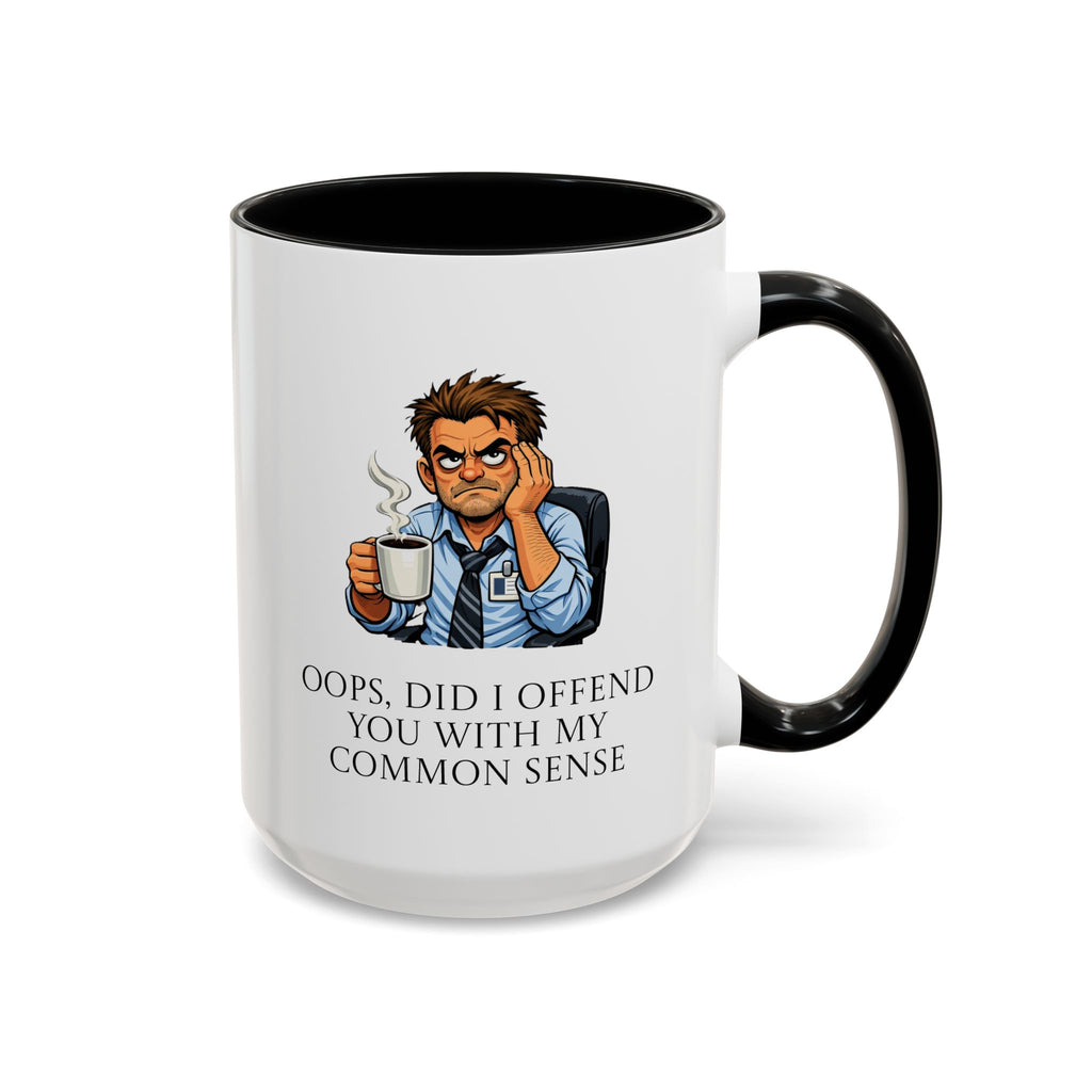 Funny "Oops, Did I Offend You With My Common Sense" Coffee Mug