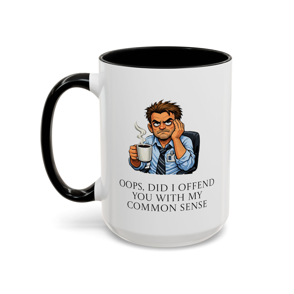 Funny "Oops, Did I Offend You With My Common Sense" Coffee Mug