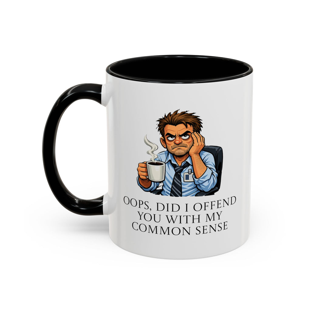 Funny "Oops, Did I Offend You With My Common Sense" Coffee Mug