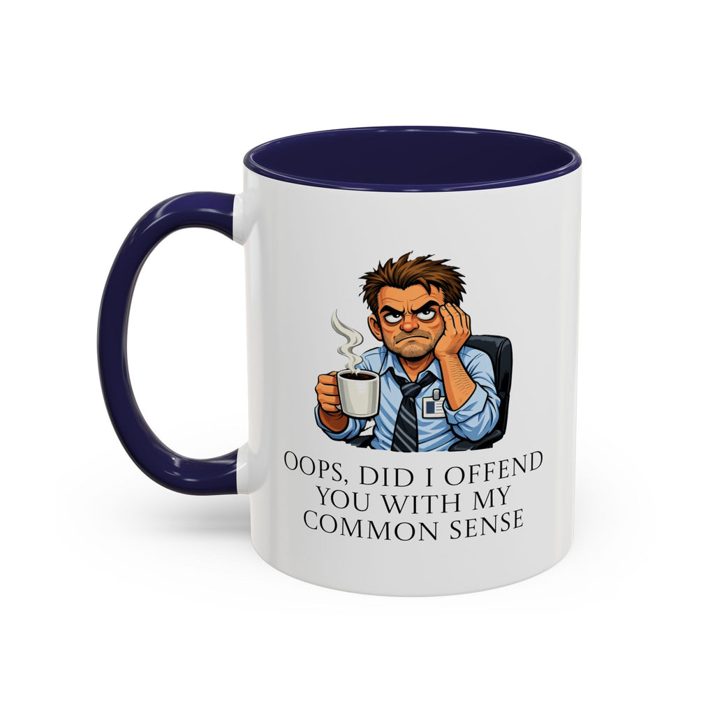 Funny "Oops, Did I Offend You With My Common Sense" Coffee Mug
