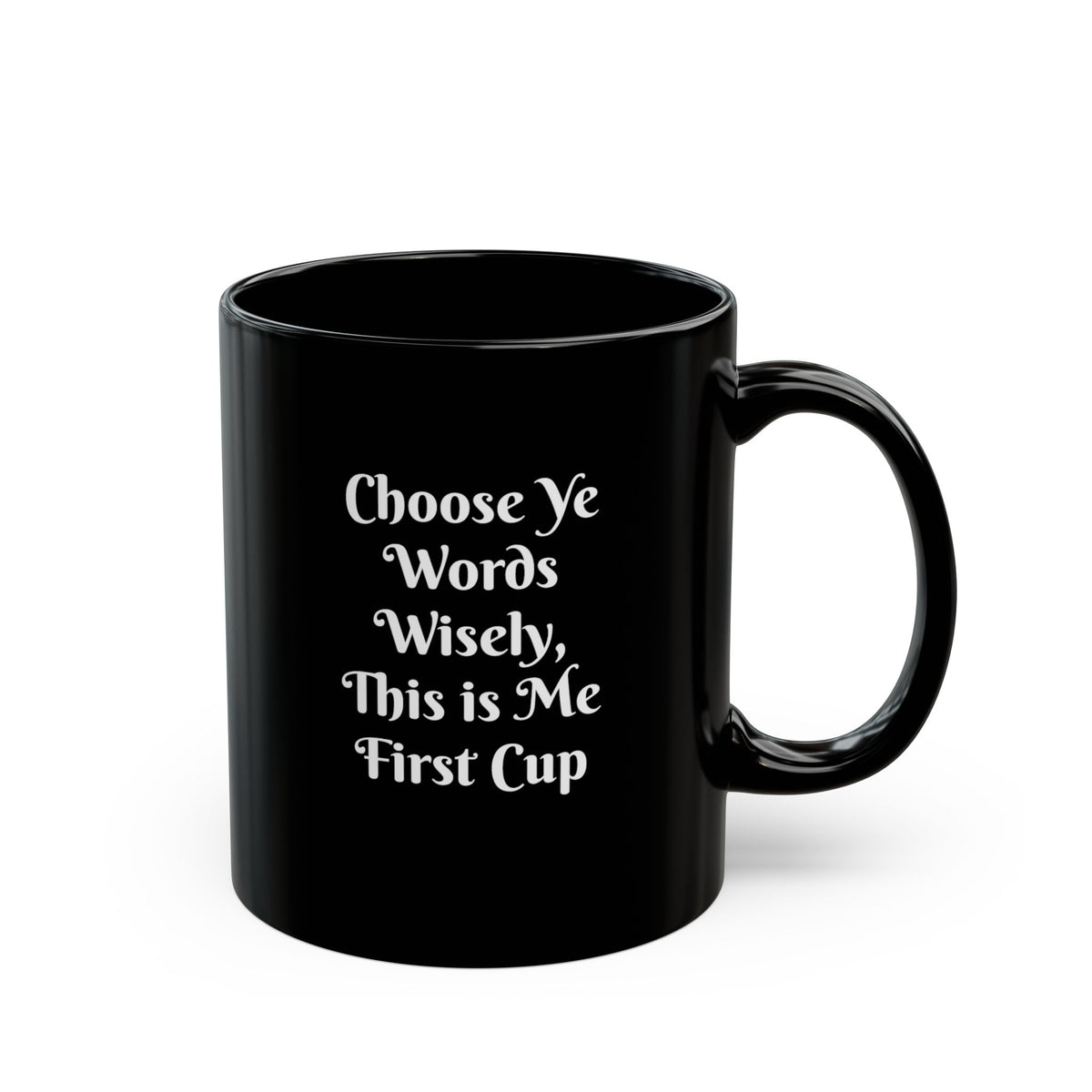 Coffee Mug — "Choose Ye Words Wisely, This is Me First Cup" Black Ceramic Mug (11oz & 15oz)