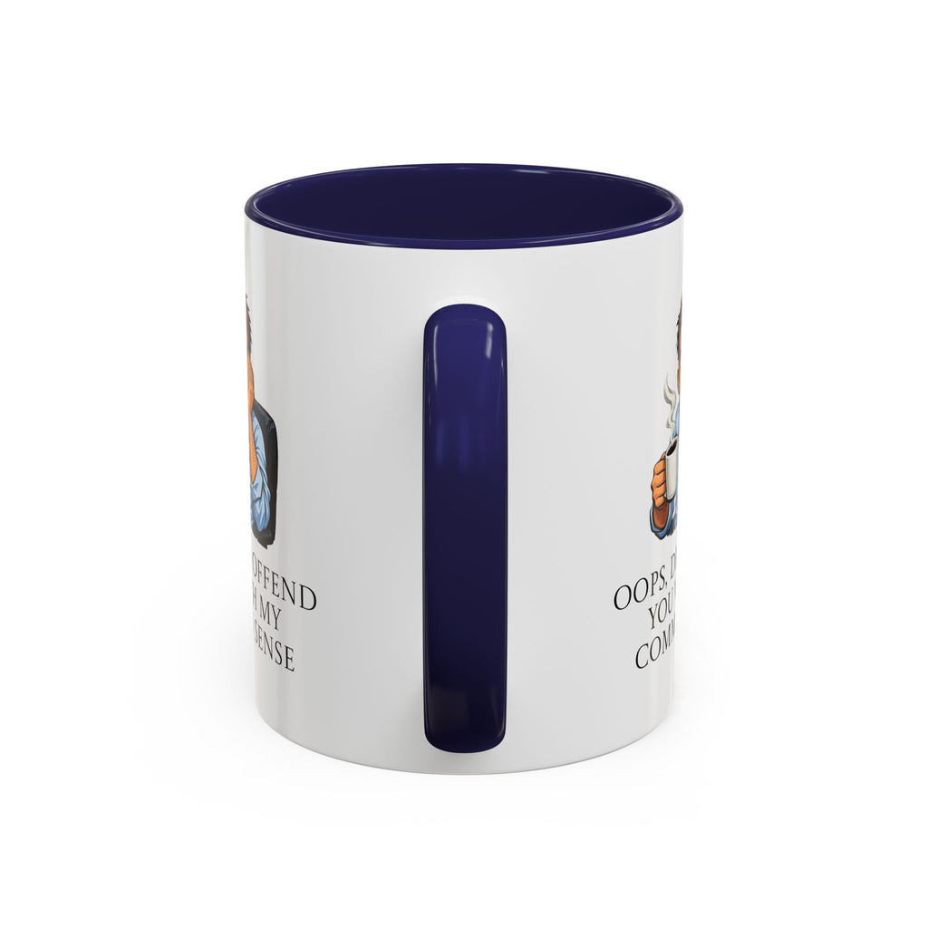 Funny "Oops, Did I Offend You With My Common Sense" Coffee Mug