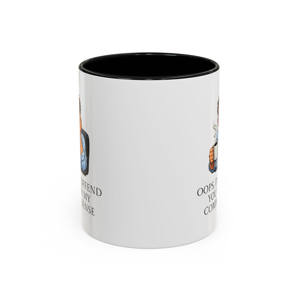 Funny "Oops, Did I Offend You With My Common Sense" Coffee Mug