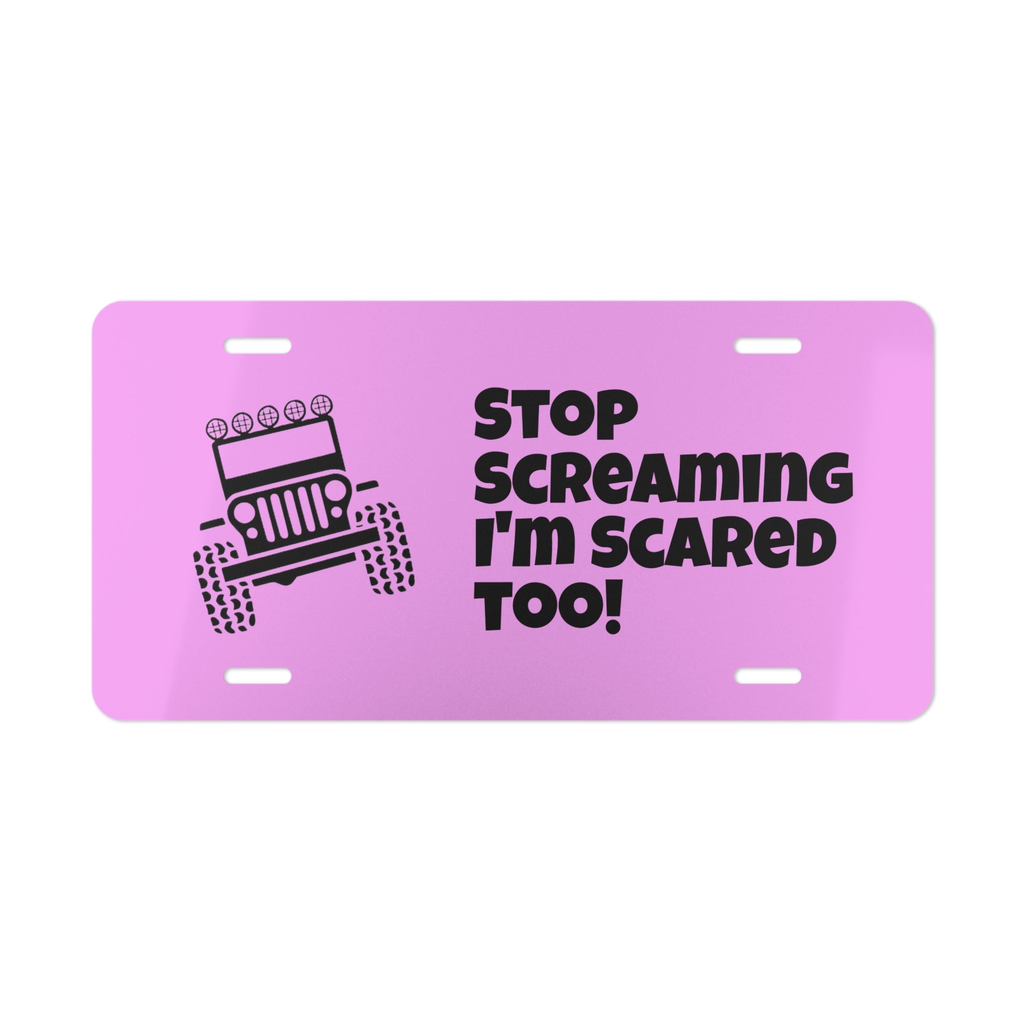 Copy of Jeep Humor Vanity Plate — “Stop Screaming I’m Scared Too!” Aluminum License Plate
