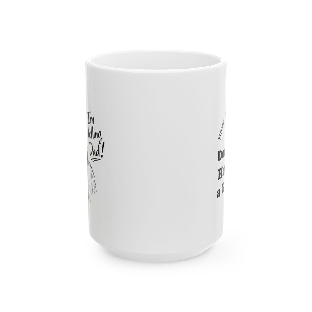Inspirational Christian Humor Design – "I'm Telling, Dad!" Ceramic Mug 15oz