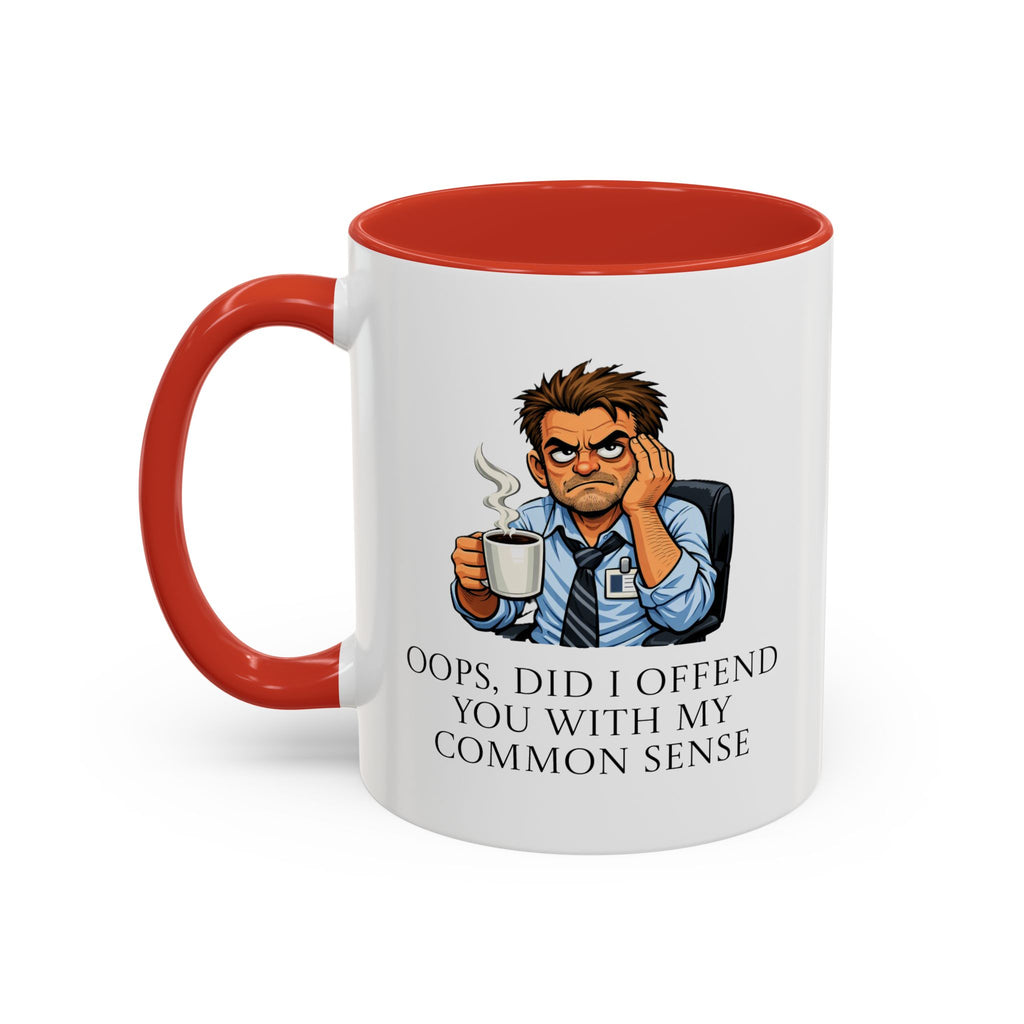 Funny "Oops, Did I Offend You With My Common Sense" Coffee Mug
