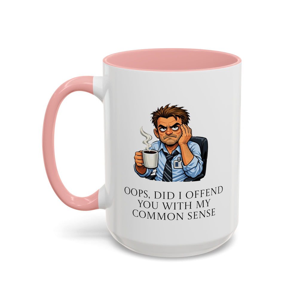 Funny "Oops, Did I Offend You With My Common Sense" Coffee Mug