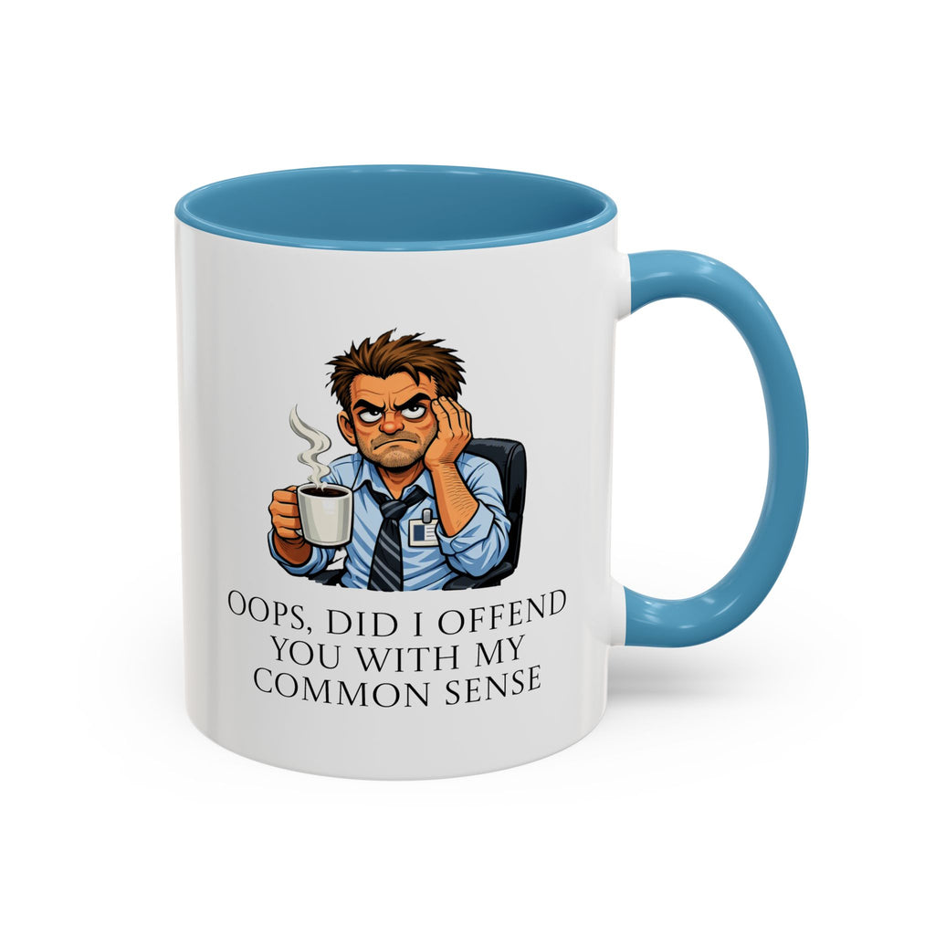 Funny "Oops, Did I Offend You With My Common Sense" Coffee Mug